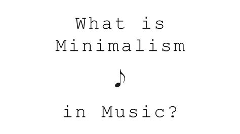 what is minimalism in music what is the significance of repetition in minimalist compositions