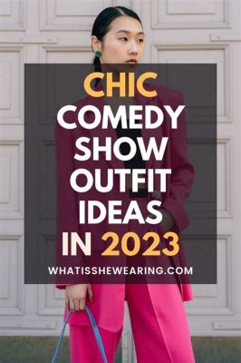 What to Wear to a Comedy Show: A Sartorial Symphony of Laughter and Style